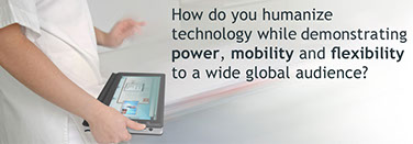 How do you humanize technology while demonstrating power, mobility and flexibility to a wide global audience?
